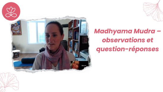 2.8 Madhyama Mudra – observations et question-réponses (8 minutes)